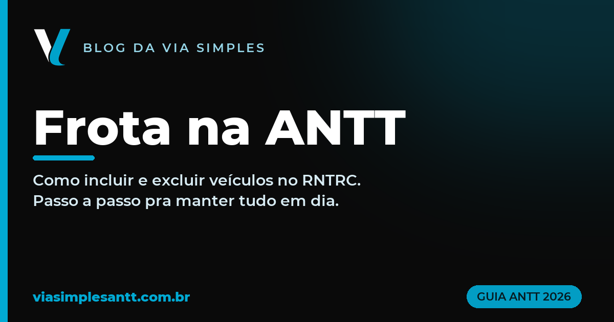 Como incluir e excluir veículos na ANTT (RNTRC): passo a passo da frota